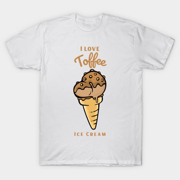 I Love Toffee Ice Cream T-Shirt by DPattonPD